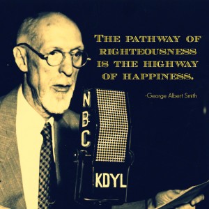 Quote by George Albert Smith, "The pathway of righteousness is the highway of happiness."