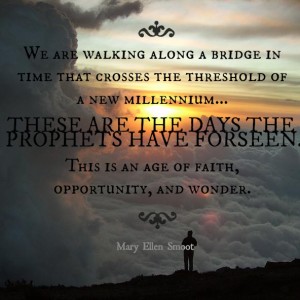 Quote by Mary Ellen Smoot about these days having been foreseen by the prophets being an age of faith, opportunity, and wonder.