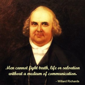 Quote by Willard Richards, "Men cannot fight truth, life or salvation without a medium of communication."