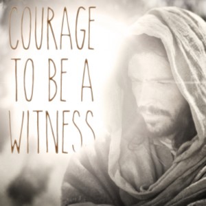 A quote "courage to be a witness" with Jesus Christ in background.